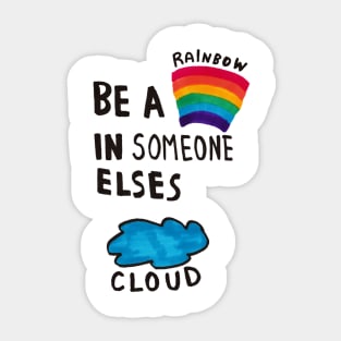 Be a Rainbow is Someone elses cloud Sticker